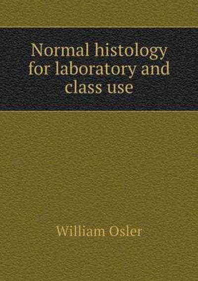 Cover for William Osler · Normal Histology for Laboratory and Class Use (Paperback Book) (2014)