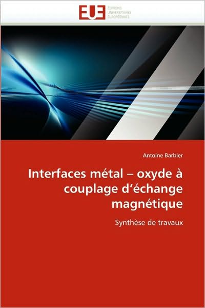 Cover for Antoine Barbier · Interfaces Métal - Oxyde À Couplage D'échange Magnétique: Synthèse De Travaux (Paperback Book) [French edition] (2018)