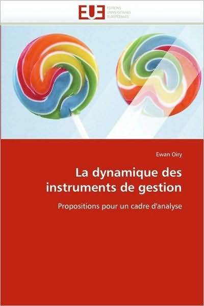 La Dynamique Des Instruments De Gestion: Propositions Pour Un Cadre D'analyse - Ewan Oiry - Kirjat - Editions universitaires europeennes - 9786131533938 - keskiviikko 28. helmikuuta 2018
