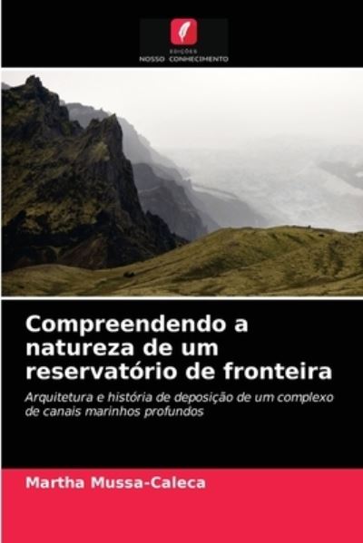 Cover for Martha Mussa-Caleca · Compreendendo a natureza de um reservatorio de fronteira (Paperback Book) (2021)