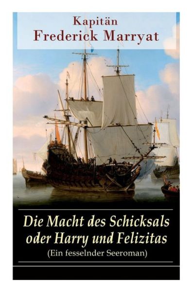 Cover for Frederick Kapitan Marryat · Die Macht des Schicksals oder Harry und Felizitas (Ein fesselnder Seeroman) (Pocketbok) (2017)