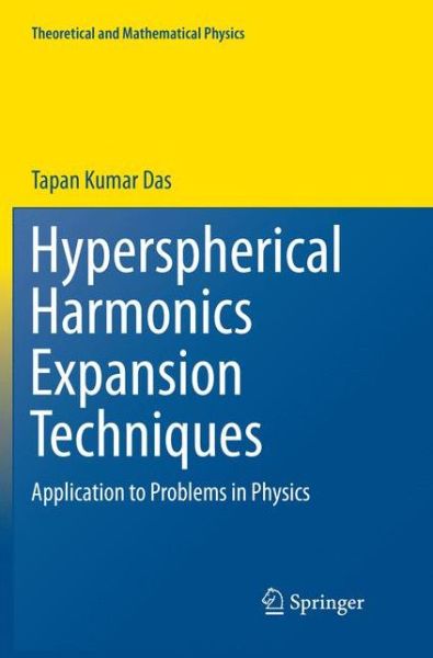 Cover for Tapan Kumar Das · Hyperspherical Harmonics Expansion Techniques: Application to Problems in Physics - Theoretical and Mathematical Physics (Paperback Book) [Softcover reprint of the original 1st ed. 2016 edition] (2019)