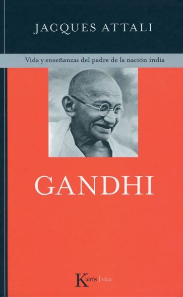 Cover for Jacques Attali · Gandhi: Vida Y Enseñanzas Del Padre De La Nación India (Taschenbuch) [Spanish edition] (2014)