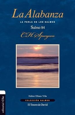 Cover for Charles H Spurgeon · La Alabanza: La Perla de Los Salmos. El Salmo 84 - Colecci?n Salmos (Paperback Book) (2016)