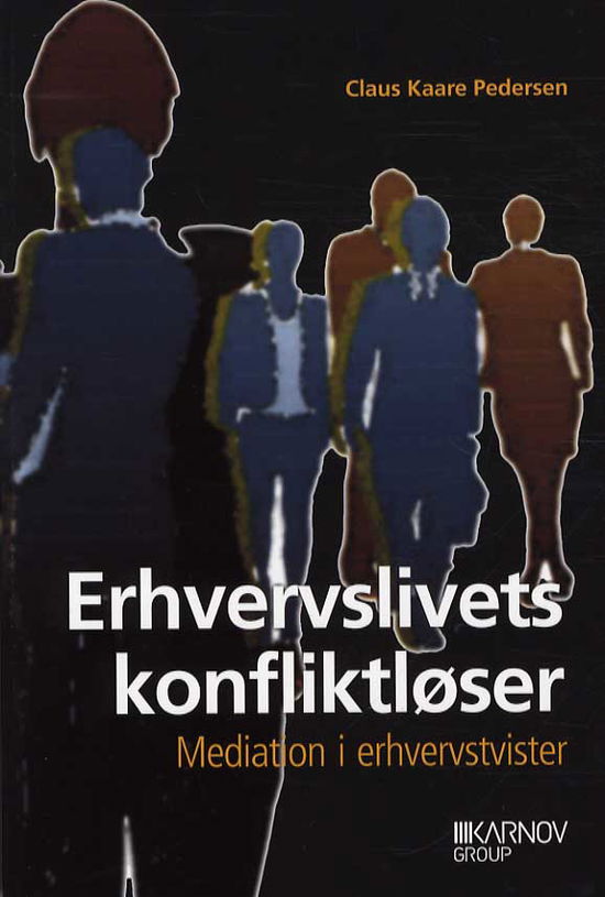 Erhvervslivets konfliktløser - Claus Kaare Pedersen - Books - Karnov Group Denmark A/S - 9788761932938 - November 13, 2012