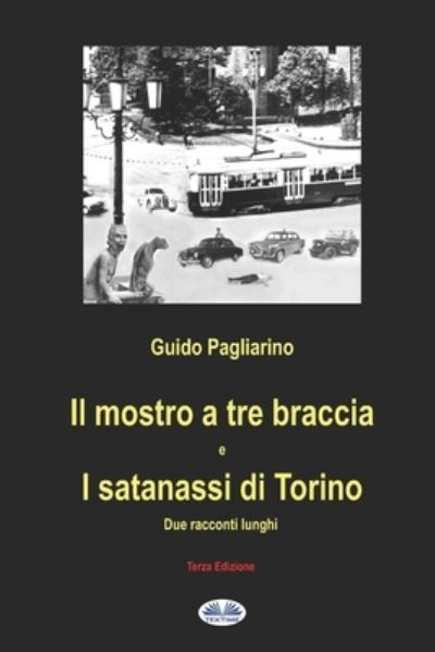 Cover for Guido Pagliarino · Il mostro a tre braccia e I satanassi di Torino (Paperback Book) (2017)