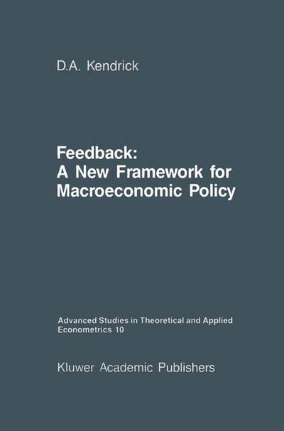 Feedback: A New Framework for Macroeconomic Policy - Advanced Studies in Theoretical and Applied Econometrics - David Andrew Kendrick - Livros - Springer - 9789024735938 - 29 de fevereiro de 1988