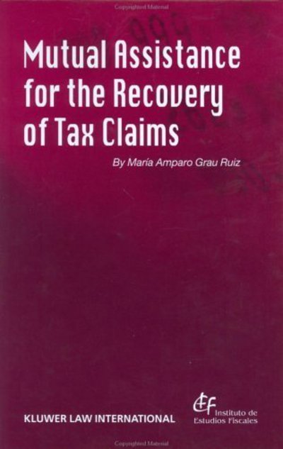 Mutual Assistance for the Recovery of Tax Claims - Maria Amparo Grau Ruiz - Bøger - Kluwer Law International - 9789041198938 - 2001