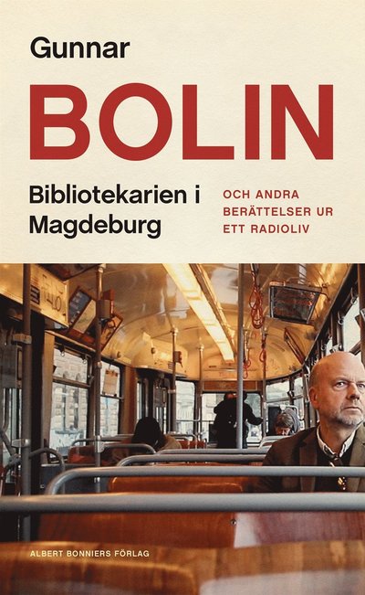 Bibliotekarien i Magdeburg : och andra berättelser ur ett radioliv - Gunnar Bolin - Books - Albert Bonniers Förlag - 9789100189938 - August 18, 2021