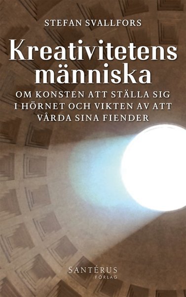 Cover for Stefan Svallfors · Kreativitetens människa : om konsten att ställa sig i hörnet och vikten av att vårda sina fiender (Bound Book) (2015)