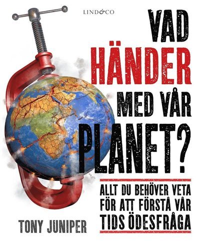 Cover for Tony Juniper · Vad händer med vår planet? : allt du behöver veta för att förstå vår tids öde (Bound Book) (2017)