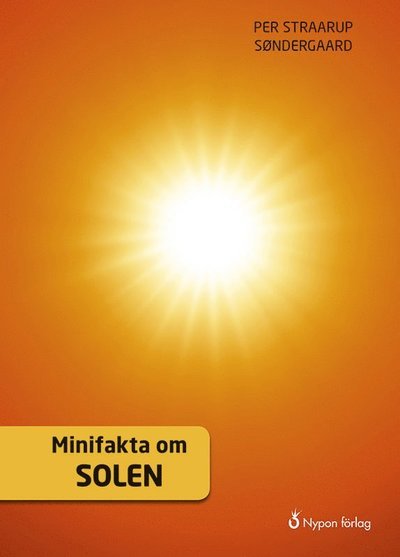 Cover for Per Straarup Søndergaard · Minifakta om ...: Minifakta om solen (Innbunden bok) (2018)