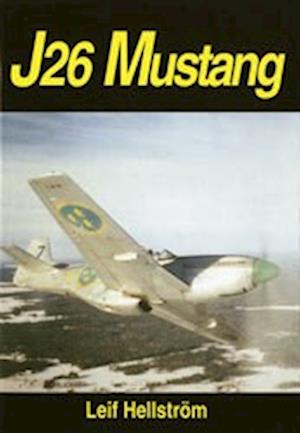 Cover for Leif Hellström · J26 Mustang : ett jaktplan och en era i Sverige : a fighter and an era in S (Bound Book) (1997)