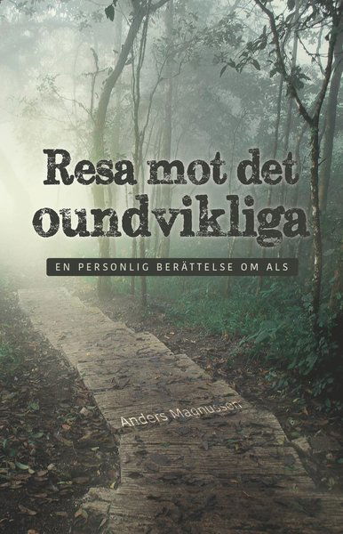 Anders Magnusson · Resa mot det oundvikliga : en personlig berättelse om ALS (Bog) (2021)