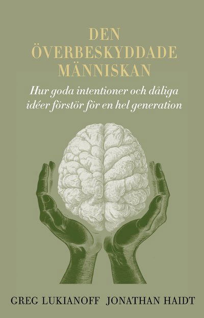 Cover for Greg Lukianoff · Den överbeskyddade människan: hur goda intentioner och dåliga idéer förstör för en hel generation (Bok) (2025)