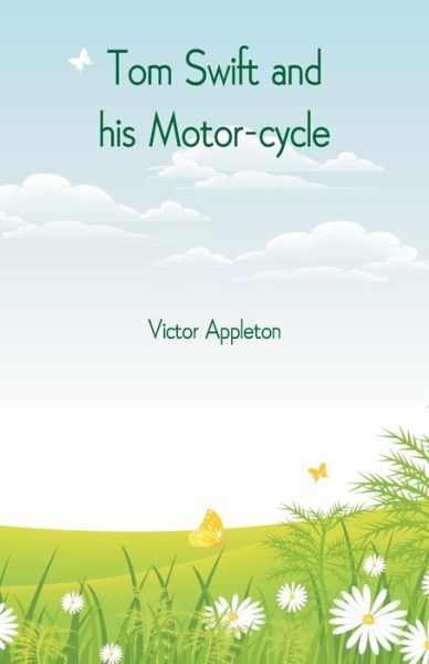 Tom Swift and his Motor-cycle - Victor Appleton - Books - Alpha Edition - 9789352975938 - October 1, 2018