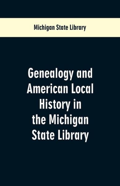 Cover for Michigan State Library · Genealogy and American Local History in the Michigan State Library (Paperback Book) (2019)