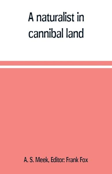 Cover for A S Meek · A naturalist in cannibal land (Paperback Book) (2019)