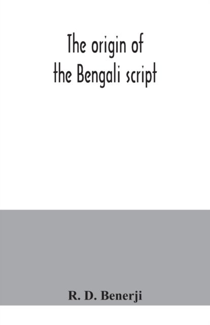 Cover for R D Benerji · The origin of the Bengali script (Pocketbok) (2020)