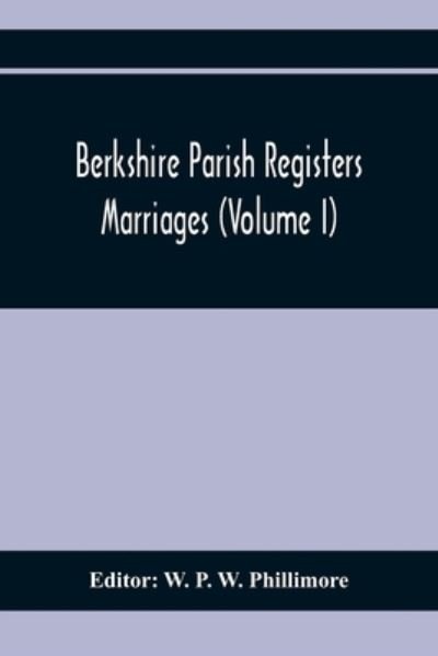 Cover for W P W Phillimore · Berkshire Parish Registers. Marriages (Volume I) (Paperback Book) (2021)