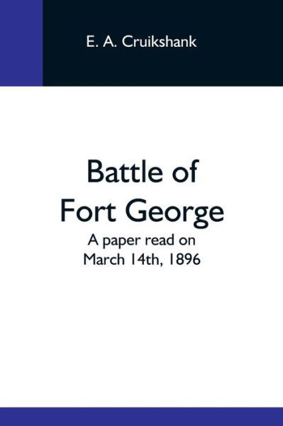 Battle Of Fort George - E a Cruikshank - Books - Alpha Edition - 9789354591938 - May 20, 2021