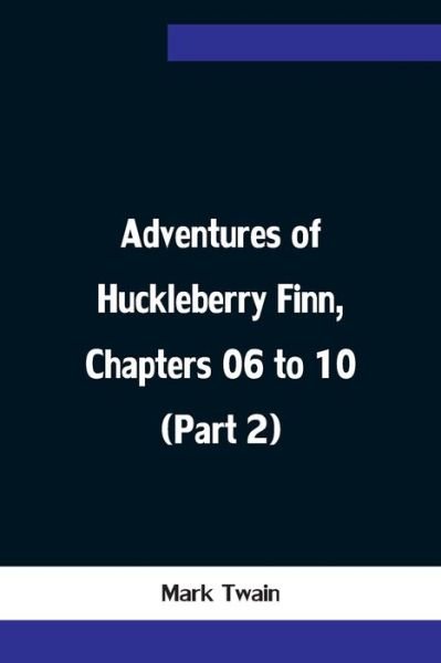Cover for Mark Twain · Adventures of Huckleberry Finn, Chapters 06 to 10 (Part 2) (Paperback Book) (2021)