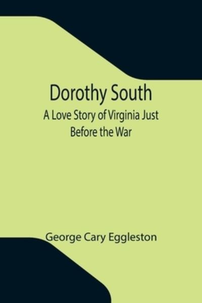 Cover for George Cary Eggleston · Dorothy South A Love Story of Virginia Just Before the War (Paperback Book) (2021)