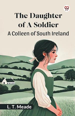 Cover for L T Meade · The Daughter Of A SoldierA Colleen of South Ireland (Edition1) (Paperback Book) (2025)