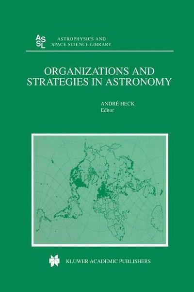 Andre Heck · Organizations and Strategies in Astronomy - Astrophysics and Space Science Library (Paperback Bog) [Softcover reprint of the original 1st ed. 2000 edition] (2012)