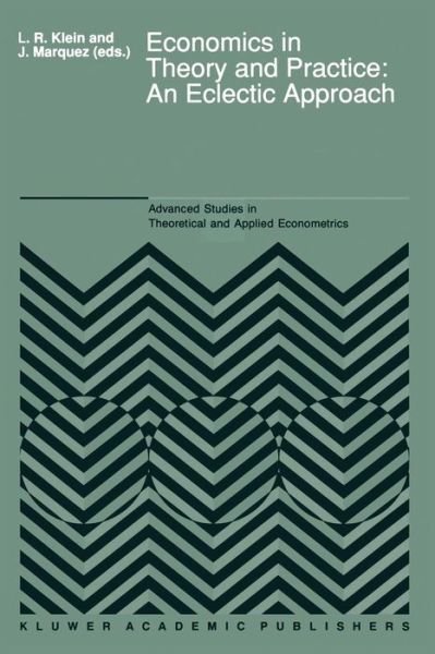 Cover for L R Klein · Economics in Theory and Practice: An Eclectic Approach: Essays in Honor of F. G. Adams - Advanced Studies in Theoretical and Applied Econometrics (Paperback Bog) [Softcover reprint of the original 1st ed. 1989 edition] (2011)