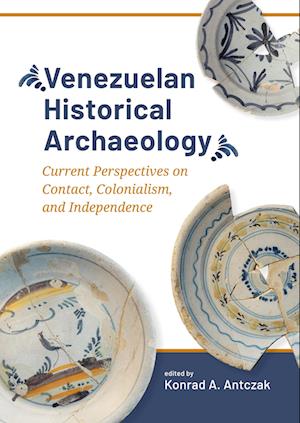 Cover for Venezuelan Historical Archaeology: Current Perspectives on Contact, Colonialism, and Independence (Paperback Book) (2024)