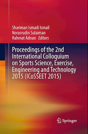 Cover for Proceedings of the 2nd International Colloquium on Sports Science, Exercise, Engineering and Technology 2015 (ICoSSEET 2015) (Paperback Book) [Softcover reprint of the original 1st ed. 2016 edition] (2016)