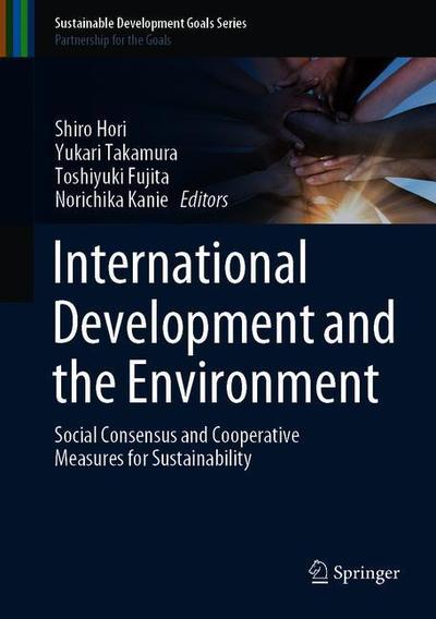 Cover for International Development and the Environment: Social Consensus and Cooperative Measures for Sustainability - Sustainable Development Goals Series (Hardcover Book) [2020 edition] (2019)
