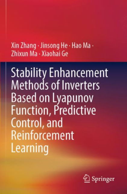 Stability Enhancement Methods of Inverters Based on Lyapunov Function, Predictive Control, and Reinforcement Learning - Xin Zhang - Books - Springer Verlag, Singapore - 9789811971938 - December 1, 2023