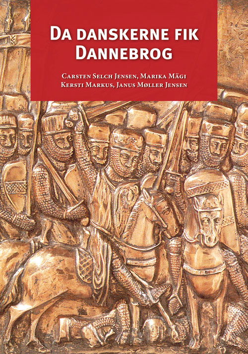 Cover for Carsten Selch Jensen, Marika Mägi, Kersti Markus, Janus Møller Jensen · Da danskerne fik Dannebrog (Bound Book) [1º edição] (2019)