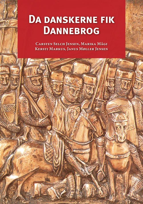 Cover for Carsten Selch Jensen, Marika Mägi, Kersti Markus, Janus Møller Jensen · Da danskerne fik Dannebrog (Inbunden Bok) [1:a utgåva] (2019)