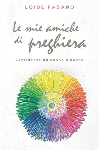 Cover for Loide Fasano · Le mie amiche di preghiera: Confidenze da donna a donna (Paperback Book) (2022)