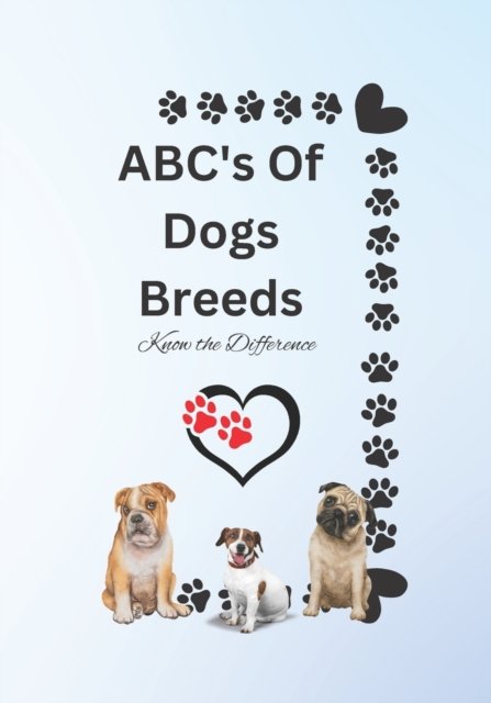 ABC's Of Dogs Breeds: Know the Difference - Reerica Tumblin - Bøger - Independently Published - 9798362374938 - 6. november 2022