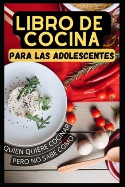 Cover for Amazon Digital Services LLC - KDP Print US · Un libro de cocina para adolescentes que quieren cocinar pero no saben cómo (Paperback Book) (2022)