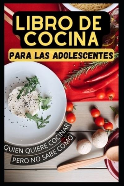 Cover for Amazon Digital Services LLC - KDP Print US · Un libro de cocina para adolescentes que quieren cocinar pero no saben cómo (Paperback Bog) (2022)