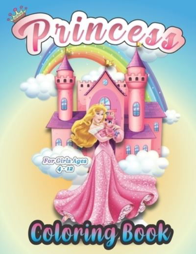 Cover for Amk Publishing · Princess Coloring Book For Girls Ages 4-12: A Little Princess Coloring Pages Cute Gift for girls and women / Cute And Adorable Royal Princess Coloring Book For Girls, Kids, Toddlers Ages 2-4, Ages 3-9, Ages 4-8 (Taschenbuch) (2021)