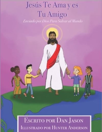 Jesus Te Ama y es Tu Amigo: Enviado por Dios Para Salvar al Mundo - Dan Jason - Books - Independently Published - 9798463961938 - September 2, 2021