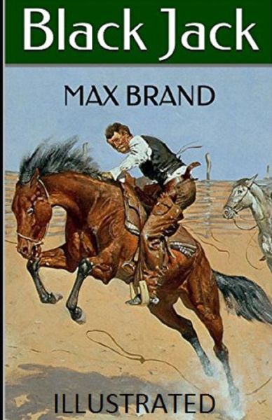 Black Jack Illustrated - Max Brand - Books - Independently Published - 9798509799938 - May 25, 2021