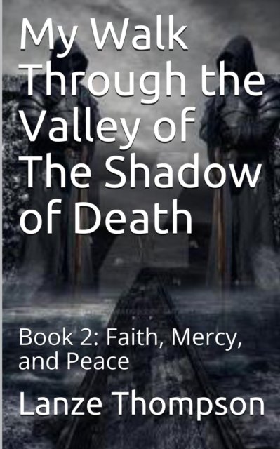 Cover for Lanze Thompson · My Walk Through the Valley of The Shadow of Death: Book 2: Faith, Mercy, and Peace - My Walk Through the Valley of the Shadow of Death (Paperback Book) (2021)