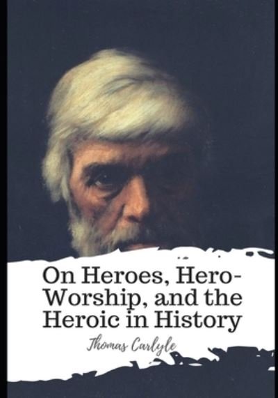 Cover for Thomas Carlyle · On Heroes, Hero-Worship, and the Heroic in History (Paperback Bog) (2021)