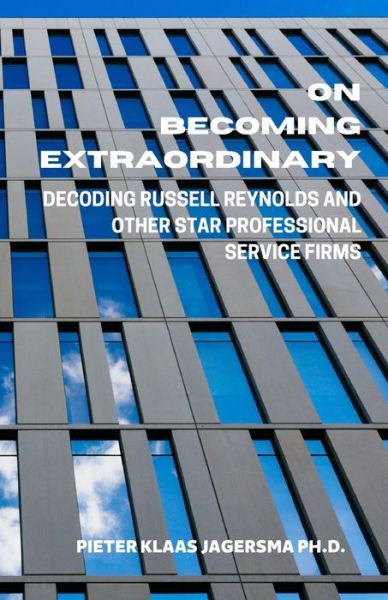 Cover for Pieter Klaas Jagersma · On Becoming Extraordinary: Decoding Russell Reynolds and other Star Professional Service Firms (Paperback Book) (2020)