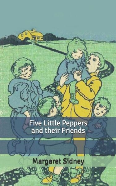 Cover for Margaret Sidney · Five Little Peppers and their Friends (Paperback Book) (2020)