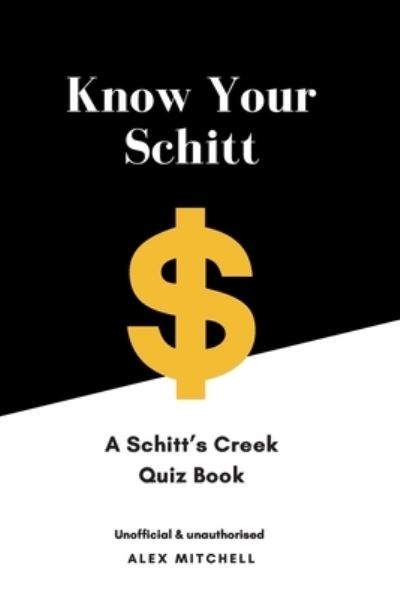 Know Your Schitt - Alex Mitchell - Books - Independently Published - 9798648159938 - May 23, 2020