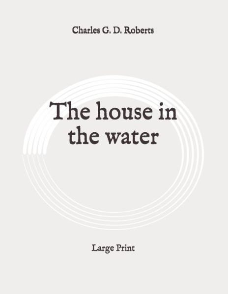 Cover for Charles G D Roberts · The house in the water (Paperback Book) (2020)