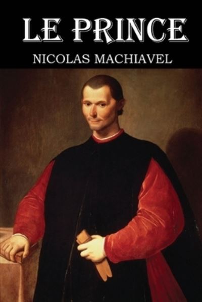 Le Prince de Machiavel - Nicolas Machiavel - Books - Independently Published - 9798663590938 - July 4, 2020